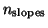 $n_{\rm slopes}$