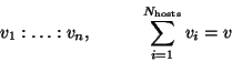 \begin{displaymath}
v_1 : \ldots : v_n, \hspace{1cm} \sum_{i=1}^{N_{\rm hosts}} v_i = v
\end{displaymath}