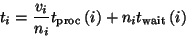\begin{displaymath}
t_i
= \frac{v_i}{n_{i}} t_{\rm proc}\left(i\right)
+ n_{i} t_{\rm wait}\left(i\right)
\end{displaymath}
