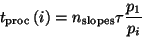 \begin{displaymath}
t_{\rm proc}\left(i\right) = n_{\rm slopes}\tau \frac{p_{1}}{p_{i}}
\end{displaymath}