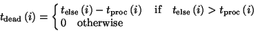 \begin{displaymath}
t_{\rm dead}\left(i\right) =
\left\{ \begin{array}{ll}
t_{\...
...left(i\right) \\
0 \quad \mbox{otherwise}
\end{array} \right.
\end{displaymath}