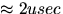 $\approx 2usec$