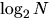 $\log_2 {N}$