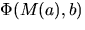 $\Phi(M(a),b)$
